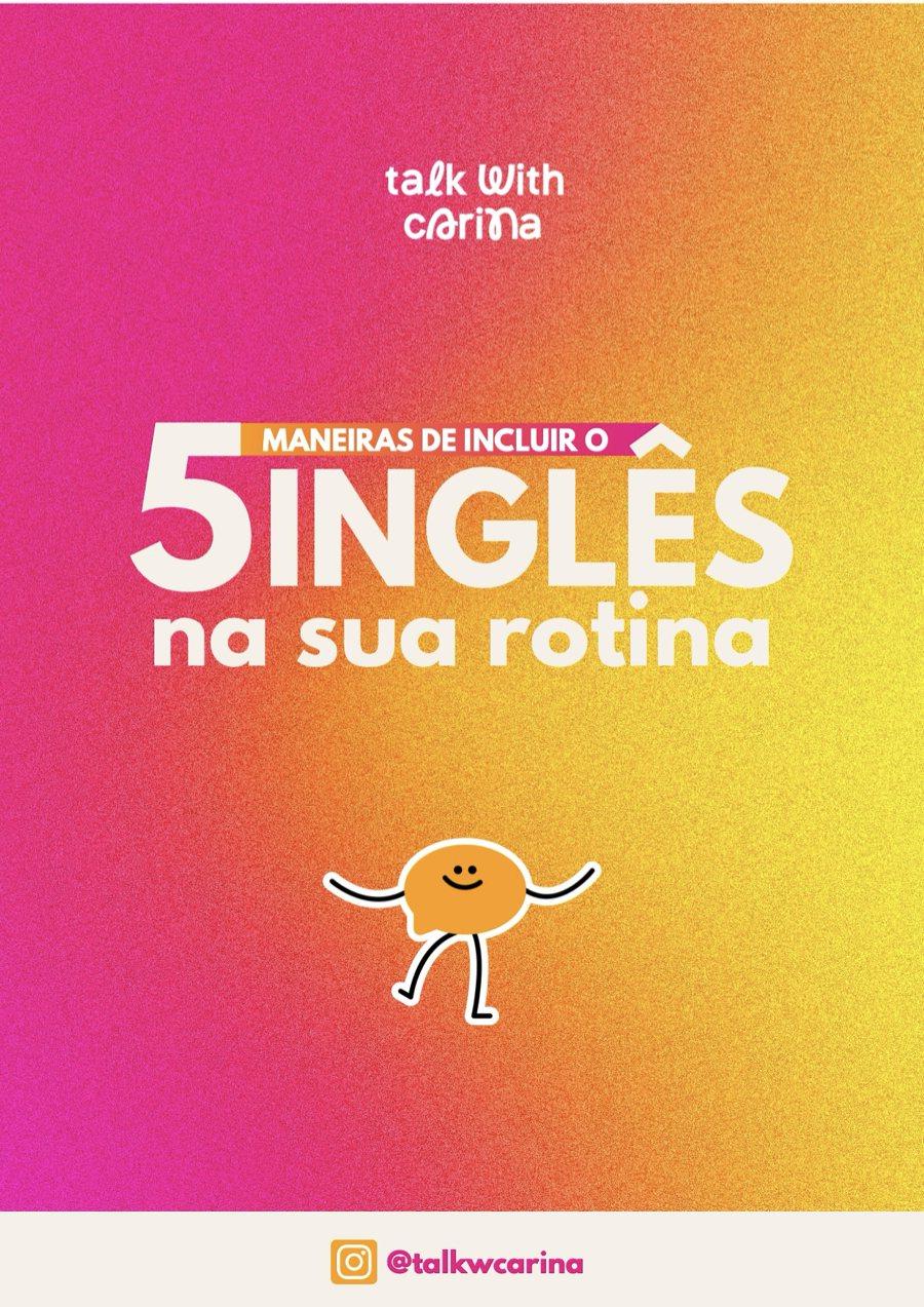 Capa do ebook “5 maneiras de incluir o inglês na sua rotina”, da Talk With Carina